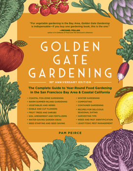 Paperback Golden Gate Gardening, 30th Anniversary Edition: The Complete Guide to Year-Round Food Gardening in the San Francisco Bay Area & Coastal California Book