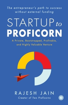 Paperback Startup to Proficorn: A Private, Bootstrapped, Profitable, and Highly Valuable Venture Book