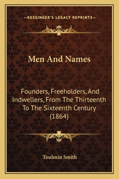 Paperback Men And Names: Founders, Freeholders, And Indwellers, From The Thirteenth To The Sixteenth Century (1864) Book