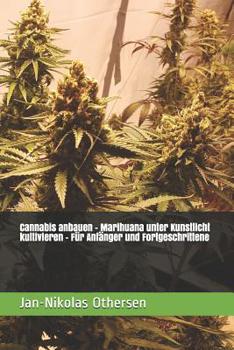 Paperback Cannabis anbauen - Marihuana unter Kunstlicht kultivieren - Für Anfänger und Fortgeschrittene [German] Book