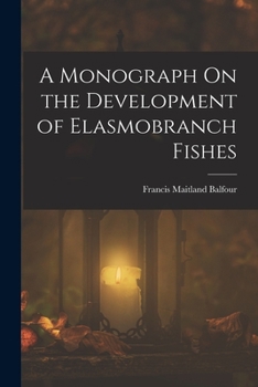 Paperback A Monograph On the Development of Elasmobranch Fishes Book