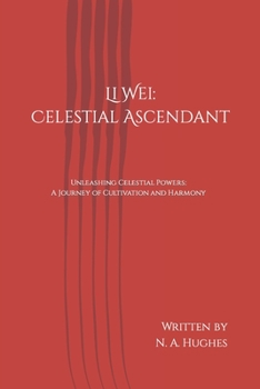 Paperback Li Wei: Celestial Ascendant: Unleashing Celestial Powers: A Journey of Cultivation and Harmony Book