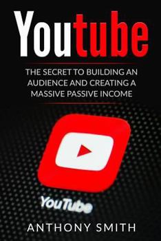 Paperback Youtube: The Secret to Building an Audience and Creating a Massive Passive Income Book