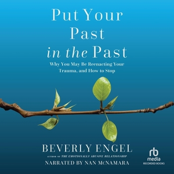 MP3 CD Put Your Past in the Past: Why You May Be Reenacting Your Trauma, and How to Stop Book