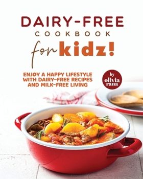 Paperback Dairy-Free Cookbook for Kidz!: Enjoy a Happy Lifestyle with Dairy-Free Recipes and Milk-Free Living Book