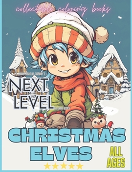 Paperback Next Level: Christmas Elves: Christmas Elves go about their daily lives preparing for the holidays. A must have coloring book for Book