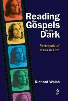 Paperback Reading the Gospels in the Dark: Portrayals of Jesus in Film Book