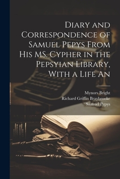 Paperback Diary and Correspondence of Samuel Pepys From his MS. Cypher in the Pepsyian Library, With a Life An Book