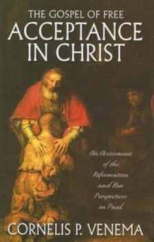 Hardcover The Gospel of Free Acceptance in Christ: An Assessment of the Reformation and 'New Perspectives' on Paul Book