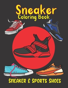 Paperback Sneaker Coloring Book: Shoe Coloring Book. 48 Sneakers & Sports Shoes Illustrations To Color For Art & Fashion Lovers. Footwear Coloring Book