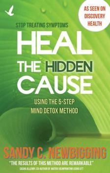 Paperback Heal the Hidden Cause: Using the 5-Step Mind Detox. Method Book