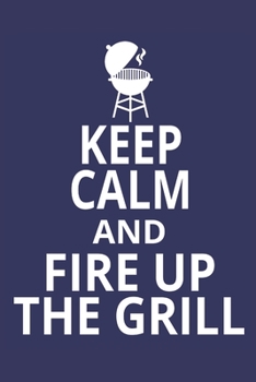 Keep calm and fire up the grill: 6x9 inch | lined | ruled paper | notebook | notes