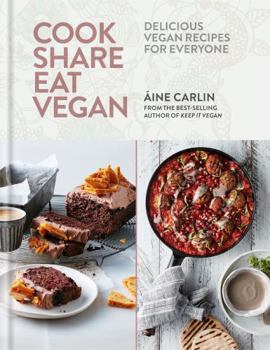 Cook Share Eat Vegan: Delicious plant-based recipes for Everyone
