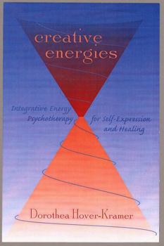 Hardcover Creative Energies: Integrative Energy Psychotherapy for Self-Expression and Healing Book