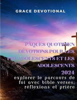 Paperback Pâques Quotidien Dévotions pour les préadolescents et les adolescents 2024: Explorer le parcours deFoiavecBibleVerses, Réflexions et Prière [French] [Large Print] Book