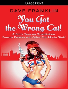 You Got the Wrong Cat! A Brit's Take on Ozploitation, Femme Fatales and Other Fun Movie Stuff (Ice Dog Movie Guide)
