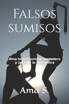 Paperback Falsos sumisos: Ama busca sumiso verdadero y (¡al fin!) lo encuentra [Spanish] Book