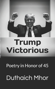 Paperback Trump Victorious: Poetry in Honor of 45 Book