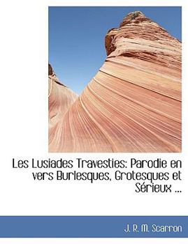 Paperback Les Lusiades Travesties: Parodie En Vers Burlesques, Grotesques Et Sacrieux ... (Large Print Edition) [Large Print] Book