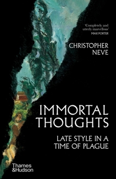 Hardcover Immortal Thoughts: Late Style in a Time of Plague Book