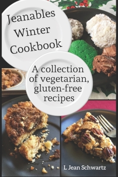 Jeanables Winter Cookbook: A Collection of Vegetarian, Gluten-free Recipes (Jeanables Cookbooks)