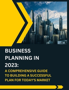 Paperback Business Planning in 2023: A Comprehensive Guide to Building a Successful Plan for Today's Market [Large Print] Book