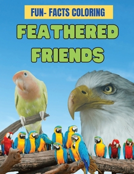 Paperback Feathered Friends: Fun-Facts Coloring: Feathered Friends: Fun-Facts Coloring - 85 Pages of Bird Exploration and Artistic Adventure for Yo Book