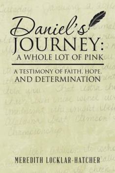 Paperback Daniel's Journey: A Whole Lot of Pink: A Testimony of Faith, Hope, and Determination Book