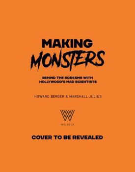 Hardcover Making Monsters: Behind the Screams with Hollywood's Mad Scientists Book