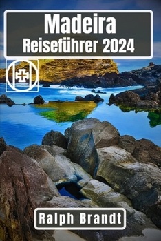 Paperback Madeira Reiseführer 2024: Entdecken Sie die Perle des Atlantiks: Eine Reise durch die Insel der Abenteuer, Kulturwunder und Küstenwunder [German] Book