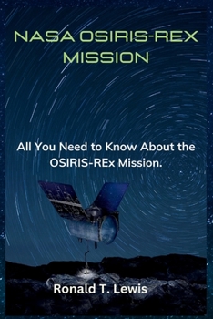 Paperback NASA Osiris-Rex Mission: All You Need to Know About the OSIRIS-REx Mission. Book