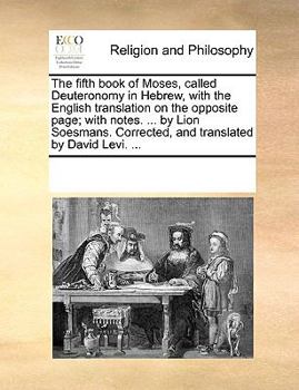 Paperback The Fifth Book of Moses, Called Deuteronomy in Hebrew, with the English Translation on the Opposite Page; With Notes. ... by Lion Soesmans. Corrected, Book