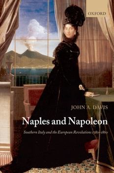Paperback Naples and Napoleon: Southern Italy and the European Revolutions, 1780-1860 Book