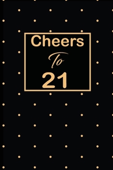 Cheers to 21: 21st twenty-first Birthday Gift for Women twenty one year old daughter, son,boyfriend,girlfriend,men,wife and husband, cute and funny blank lined Gifts Notebook,journal,Diary,planner
