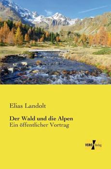 Paperback Der Wald und die Alpen: Ein öffentlicher Vortrag [German] Book