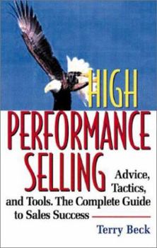 Paperback High Performance Selling: Advice, Tactics, and Tools. the Complete Guide to Sales Success Book