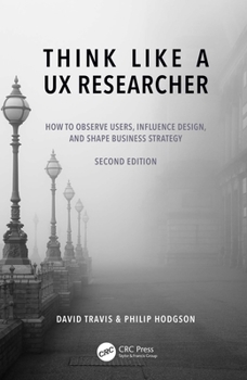 Paperback Think Like a UX Researcher: How to Observe Users, Influence Design, and Shape Business Strategy Book