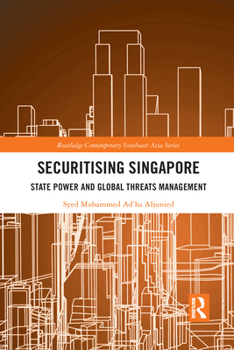 Paperback Securitising Singapore: State Power and Global Threats Management Book