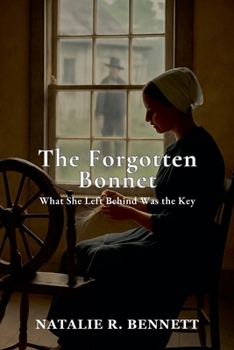 The Forgotten Bonnet: What She Left Behind Was the Key (Threads of Grace: Amish Love Stories)