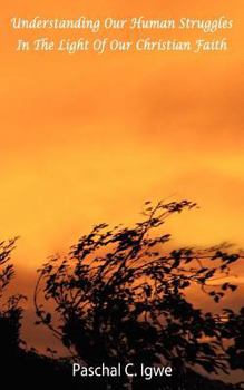 Paperback Understanding Our Human Struggles in the Light of Our Christian Faith Book