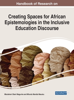 Hardcover Handbook of Research on Creating Spaces for African Epistemologies in the Inclusive Education Discourse Book