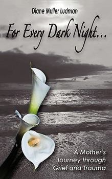 Paperback For Every Dark Night . . . A Mother's Journey through Grief and Trauma Book