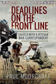 Hardcover Deadlines on the Front Line: Travels with a Veteran War Correspondent Book