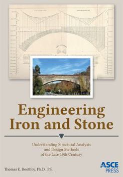 Paperback Engineering Iron and Stone: Understanding Structural Analysis and Design Methods of the Late 19th Century (Asce Press) Book