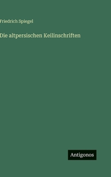 Die altpersischen Keilinschriften