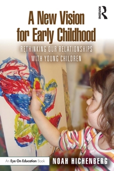 Paperback A New Vision for Early Childhood: Rethinking Our Relationships with Young Children Book