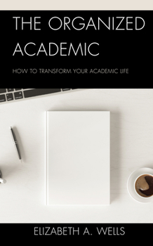 Paperback The Organized Academic: How to Transform Your Academic Life Book