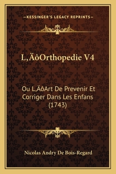 Paperback L'Orthopedie V4: Ou L'Art De Prevenir Et Corriger Dans Les Enfans (1743) [French] Book