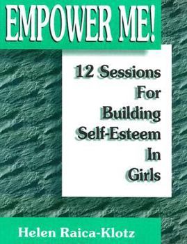 Empower Me!: 12 Sessions for Building Self-Esteem in Girls