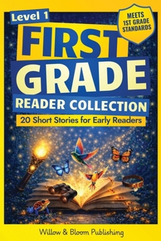 First Grade Reader Collection: Level 1: 20 Fiction and Nonfiction Short Stories for Early Readers to Build Confidence, Master Full Sentences, and Improve Fluency